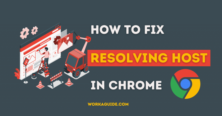 How To Fix Resolving Host Issue on Chrome (Top 11 Ways)
