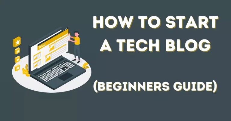 How To Start a Tech Blog In 2023 [Beginners Guide]