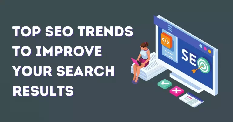 Top 6 SEO Trends To Improve Your Search Results in 2022