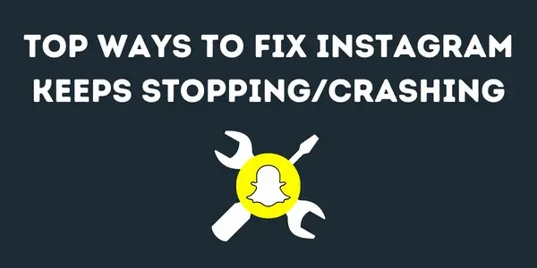 Snapchat Keeps Crashing? Top 15 Ways To Fix Snapchat Keeps Stopping (2022)
