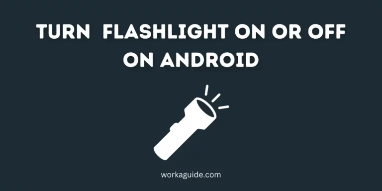 Top 4 Ways to Turn Flashlight On or Off on Android (2023)